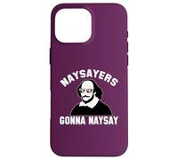 NAYSAYERS GONNA NAYSAY Funny William Shakespeare Drama Meme Case for iPhone 16 Pro Max
