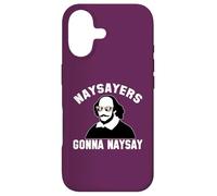 NAYSAYERS GONNA NAYSAY Funny William Shakespeare Drama Meme Case for iPhone 17