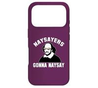 NAYSAYERS GONNA NAYSAY Funny William Shakespeare Drama Meme Case for iPhone 17 Pro