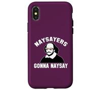 NAYSAYERS GONNA NAYSAY Funny William Shakespeare Drama Meme Case for iPhone X/XS