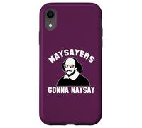 NAYSAYERS GONNA NAYSAY Funny William Shakespeare Drama Meme Case for iPhone XR
