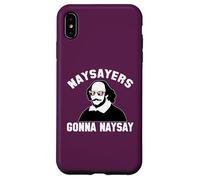 NAYSAYERS GONNA NAYSAY Funny William Shakespeare Drama Meme Case for iPhone XS Max