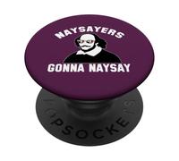 NAYSAYERS GONNA NAYSAY Funny William Shakespeare Drama Meme PopSockets Adhesive PopGrip