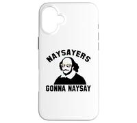 NAYSAYERS GONNA NAYSAY Funny William Shakespeare Meme Case for iPhone 16 Plus