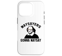 NAYSAYERS GONNA NAYSAY Funny William Shakespeare Meme Case for iPhone 16 Pro