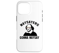 NAYSAYERS GONNA NAYSAY Funny William Shakespeare Meme Case for iPhone 16 Pro Max