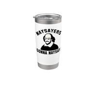 NAYSAYERS Gonna NAYSAY Funny William Shakespeare Meme Stainless Steel Insulated Tumbler