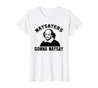 NAYSAYERS Gonna NAYSAY Funny William Shakespeare Meme Value Graphic T-Shirt, Women, White, S