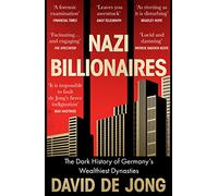 Nazi Billionaires: The Dark History of Germany's Wealthiest Dynasties (Paperback) - David de Jong Book