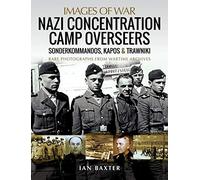 Nazi Concentration Camp Overseers: Sonderkommandos, Kapos & Trawniki - Rare Photographs from Wartime Archives (Images of War)