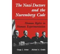 The Nazi Doctors and the Nuremberg Code: Human Rights in Human Experimentation