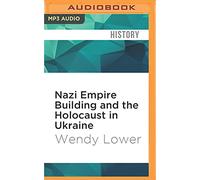 Nazi Empire Building and the Holocaust in Ukraine
