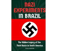 Nazi Experiments in Brazil: The Hidden Legacy of the Third Reich in South America