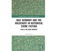 Nazi Germany and the Holocaust in Historical Crime Fiction: ‘What’s One More Murder?’ (Routledge Studies in Contemporary Literature)