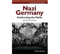 Nazi Germany: Confronting the Myths (Wiley Short Histories)
