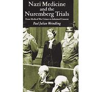 Nazi Medicine and the Nuremberg Trials: From Medical Warcrimes to Informed Consent