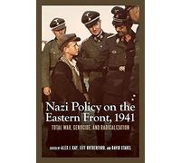 Nazi Policy on the Eastern Front, 1941: Total War, Genocide, and Radicalization (Rochester Studies in East and Central Europe)