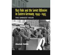 Nazi Rule and the Soviet Offensive in Eastern Germany, 1944-1945: The Darkest Hour