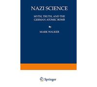 Nazi Science: Myth, Truth, and the German Atomic Bomb