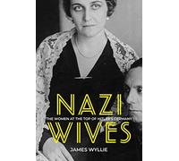 Nazi Wives: The Women at the Top of Hitler's Germany