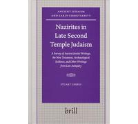 Nazirites in Late Second Temple Judaism: A Survey of Ancient Jewish Writings, the New Testament, Archaeological Evidence, and Other Writings from Late ... (Ancient Judaism and Early Christianity): 60
