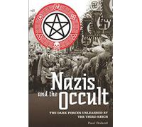 Nazis and the Occult: The Dark Forces Unleashed by the Third Reich