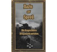 Nazis auf Speed: Wie Drogen Hitlers Kriegsmacht antrieben: Meth, Morphin und militärischer Wahnsinn (Dunkle Mysterien & Verbotenes Wissen - Die ... und okkulten Geheimnisse der Geschichte)