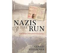 Nazis on the Run: How Hitler's Henchmen Fled Justice