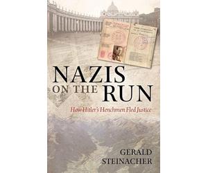 Nazis on the Run: How Hitler's Henchmen Fled Justice