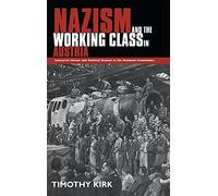 Nazism and the Working Class in Austria: Industrial Unrest and Political Dissent in the 'National Community'