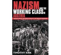 Nazism and the Working Class in Austria: Industrial Unrest and Political Dissent in the 'National Community'