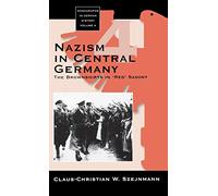Nazism in Central Germany: The Brownshirts in 'Red' Saxony: 4 (Monographs in German History, 4)