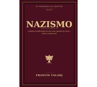 NAZISMO: A política transformada em raça, mito, máquina de morte e delírio civilizacional (OS SENHORES DA MENTIRA)