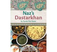 Naz's Dastarkhan: Home-Cooked Favorites from a Pakistani Kitchen