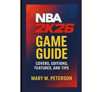 NBA 2K26 Game Guide: Covers, Editions, Features, and Tips