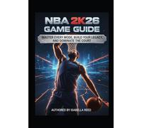 NBA 2K26 Game Guide: Master Every Mode, Build Your Legacy, and Dominate the Court