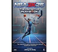 NBA 2K26 The Definitive Playbook: Your comprehensive guide to dominating every mode and mastering the virtual court
