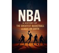 NBA: A History of the Greatest Basketball League on Earth (NEW HORIZONS SPORTS)