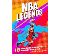 NBA Legends: 18 Inspiring Basketball Stories for Kids: Amazing Tales to Build Grit, Greatness and Mental Toughness