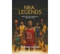NBA Legends: Inside the Lives of Basketball’s Greatest Players