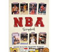 NBA Scrapbook: Discover the Players, the Matches, the History