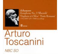 NBC Symphony Orchestra - Arturo Toscanini / NBC SO - Schumann: Symphony No 3 Rhenish / Ravel: Daphnis et Chloe 2nd suite / Respighi: Festa Romane