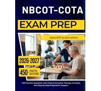 NBCOT-COTA EXAM PREP 2026-2027: 450 Practice Questions with Clinical Scenarios, Therapy Concepts, and Step-by-Step Preparation Support