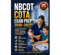 NBCOT COTA EXAM PREP 2026-2027: Therapeutic Scenarios, Pediatric & Adult Care Applications, Practice Questions with Detailed Rationales