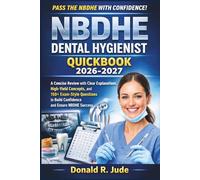 NBDHE DENTAL HYGIENIST QUICKBOOK 2026-2027: A Concise Review with Clear Explanations, High-Yield Concepts, and 150+ Exam-Style Questions to Build Confidence and Ensure NBDHE Success