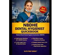 NBDHE DENTAL HYGIENIST QUICKBOOK: PASS THE NBDHE WITH CLINICAL LOGIC, FAST RECALL, AND EXAM-READY DECISION SKILLS