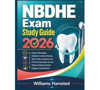 NBDHE Exam Study Guide 2026: Expert Strategies, Detailed Content Review, High yield questions and Practice Exercises for the National Board Dental Hygiene Examination