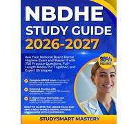 NBDHE STUDY GUIDE 2026-2027: Ace Your National Board Dental Hygiene Exam and Master it with 750 Practice Questions, Full-Length Mocks Put Together, and Expert Strategies