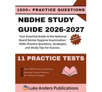 NBDHE STUDY GUIDE 2026-2027: Your Essential Guide to the National Board Dental Hygiene Examination: 1000+ Practice Questions, Strategies, and Study Tips for Success
