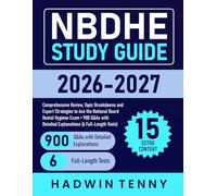 NBDHE Study Guide: Comprehensive Review, Topic Breakdowns and Expert Strategies to Ace the National Board Dental Hygiene Exam + 900 Q&As with Detailed Explanations (6 Full-Length Tests)